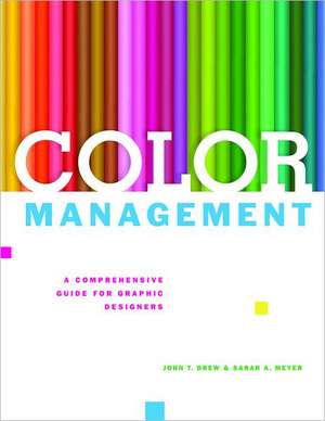 Color Management: A Comprehensive Guide for Graphic Designers de John T. Drew