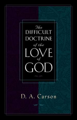 The Difficult Doctrine of the Love of God de D. A. Carson