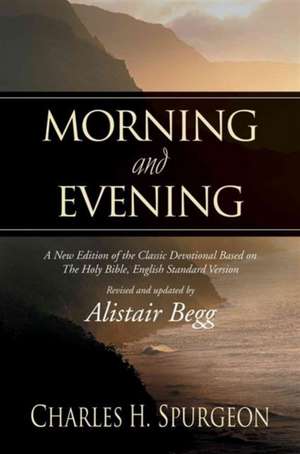 Morning and Evening – A New Edition of the Classic Devotional Based on The Holy Bible, English Standard Version de Charles H. Spurgeon