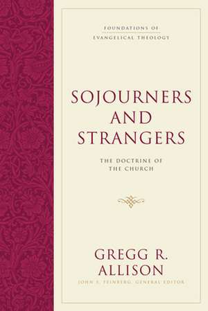 Sojourners and Strangers – The Doctrine of the Church de Gregg R. Allison