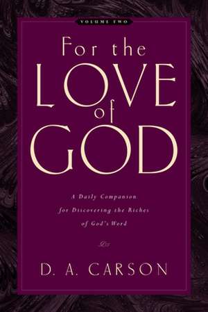 For the Love of God – A Daily Companion for Discovering the Riches of God`s Word (Vol. 2) de D. A. Carson