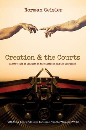 Creation & the Courts: Eighty Years of Conflict in the Classroom and the Courtroom de Norman L. Geisler