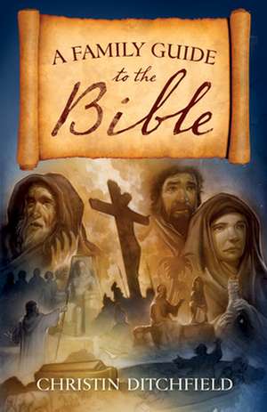 A Family Guide to the Bible de Christin Ditchfield