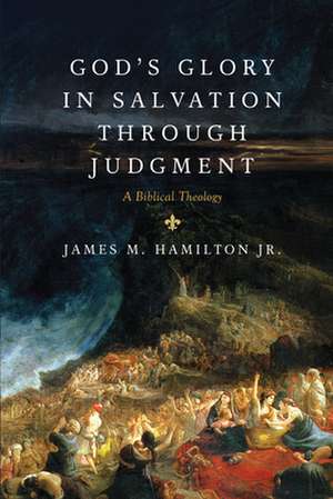 God`s Glory in Salvation through Judgment – A Biblical Theology de James M. Hamilton Jr.