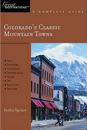 Colorado′s Classic Mountain Towns – Great Destinations – A Complete Guide de Evelyn Spence