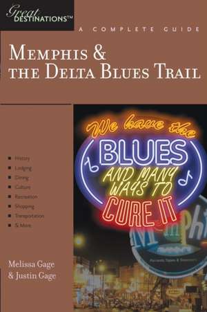 Memphis and the Delta Blues Trail – A Complete Guide de Justin Gage