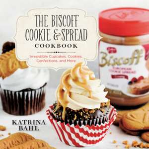 The Biscoff Cookie & Spread Cookbook – Irresistible Cupcakes, Cookies, Confections, and More de Katrina Bahl