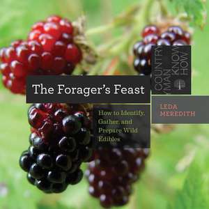 The Forager′s Feast – How to Identify, Gather, and Prepare Wild Edibles de Leda Meredith