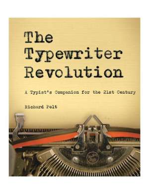 The Typewriter Revolution – A Typist`s Companion for the 21st Century de Richard Polt