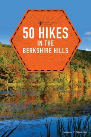 50 Hikes in the Berkshire Hills de Lauren R. Stevens