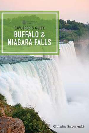 Explorer′s Guide Buffalo & Niagara Falls de Christine A. Smyczynski