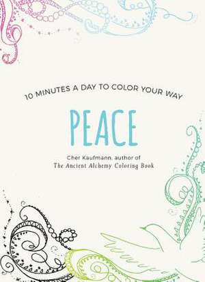 Peace – 10 Minutes a Day to Color Your Way de Cher Kaufmann