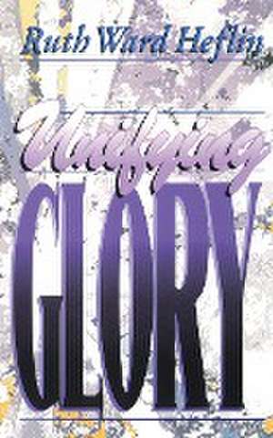 Unifying Glory de Ruth Ward Heflin