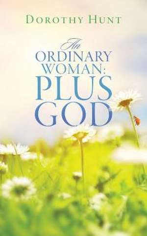 An Ordinary Woman + God de Dorothy Hunt