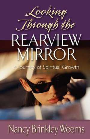 Looking Through the Rearview Mirror de Nancy Brinkley Weems