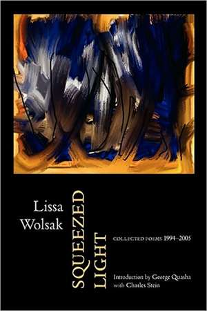 Squeezed Light: Collected Poems 1994-2005 de Lissa Wolsak