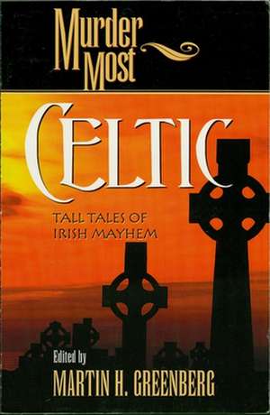 Murder Most Celtic: Tall Tales of Irish Mayhem de Martin Harry Greenberg