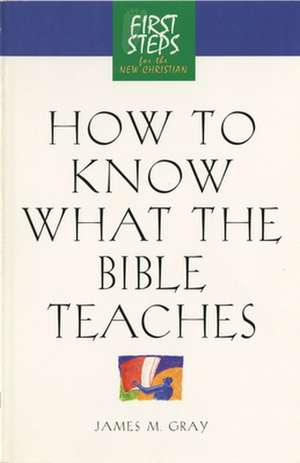 How to Know What the Bible Teaches: First Steps for the New Christian de Moody Press