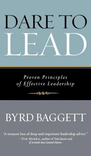 Dare to Lead: Proven Principles of Effective Leadership de Byrd Baggett