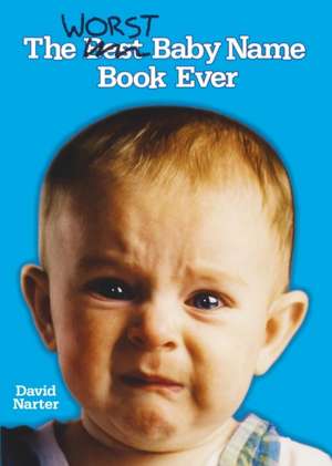 The Worst Baby Name Book Ever de David Narter