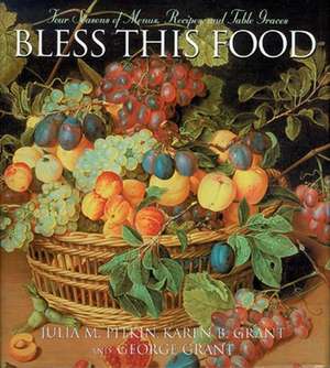 Bless This Food: Four Seasons of Menus, Recipes and Table Graces de Julia M. Pitkin