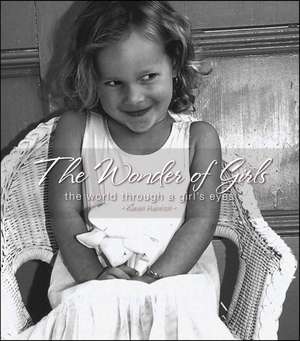 The Wonder of Girls: The World Through the Eyes of Girls de Karen Henrich