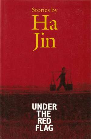 Under The Red Flag de Ha Jin