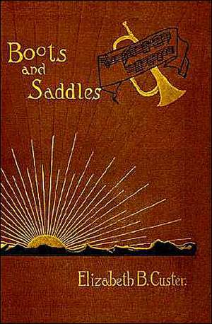 Boots and Saddles de Elizabeth Bacon Custer