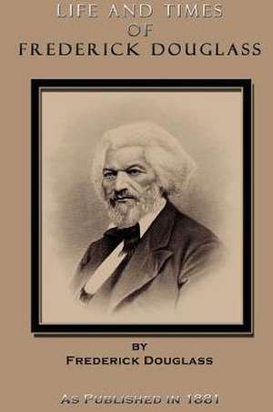 Life and Times of Frederick Douglass de Frederick Douglass