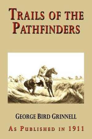 Trails of the Pathfinders de George Bird Grinnell