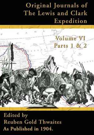 Original Journals of the Lewis and Clark Expedition Vol 6 de Reuben Gold Thwaites