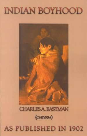 Indian Boyhood de Charles A. Eastman