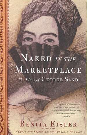 Naked in the Marketplace: The Lives of George Sand de Benita Eisler