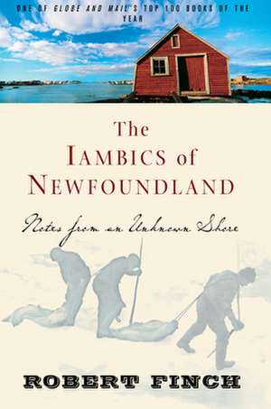 The Iambics of Newfoundland: Notes from an Unknown Shore de Robert Finch