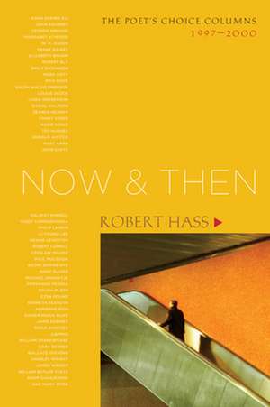 Now and Then: The Poet's Choice Columns, 1997-2000 de Robert Hass