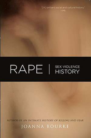 Rape: Sex, Violence, History de Joanna Bourke