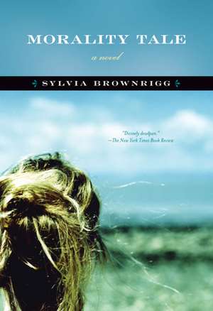 Morality Tale: A Novel de Sylvia Brownrigg