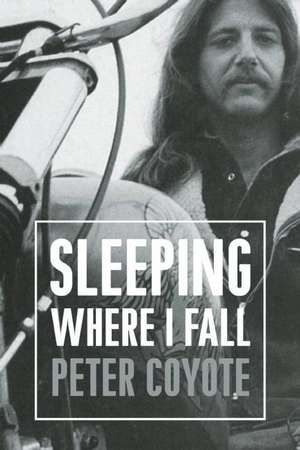 Sleeping Where I Fall: A Chronicle de Peter Coyote