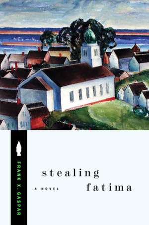 Stealing Fatima: A Novel de Frank X. Gaspar