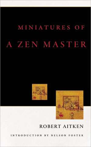 Miniatures of a Zen Master de Robert Aitken