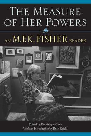 The Measure of Her Powers: An M.F.K. Fisher Reader de Dominique Gioia