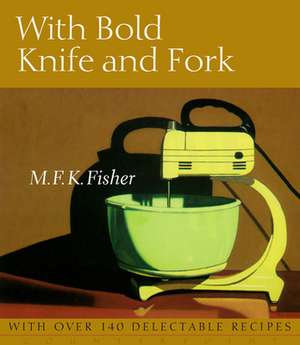 With Bold Knife and Fork de M.F.K. Fisher