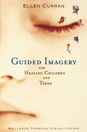 Guided Imagery for Healing Children de Ellen Curran R.N.