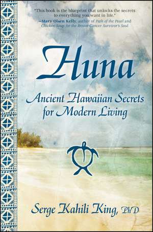 Huna: Ancient Hawaiian Secrets for Modern Living de Serge Kahili King