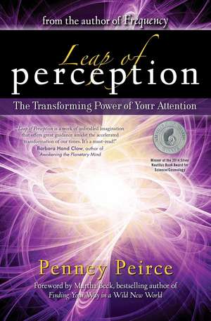 Leap of Perception: The Transforming Power of Your Attention de Penney Peirce