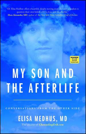 My Son and the Afterlife: Conversations from the Other Side de Elisa Medhus M.D. M.D.