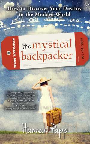 The Mystical Backpacker: How to Discover Your Destiny in the Modern World de Hannah Papp