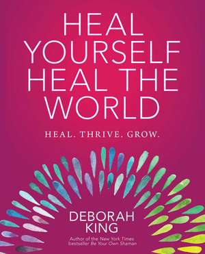 Heal Yourself--Heal the World de Deborah King