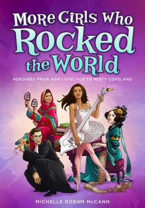 More Girls Who Rocked the World de Michelle Roehm McCann