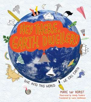 Hey There, Earth Dweller!: Dive Into This World We Call Earth de Marc Ter Horst